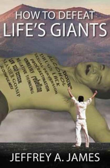 How to Defeat Life's Giants by Jeffrey James - Paperback