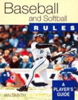 Baseball and Softball Rules : A Players Guide by Ian Smyth - Paperback