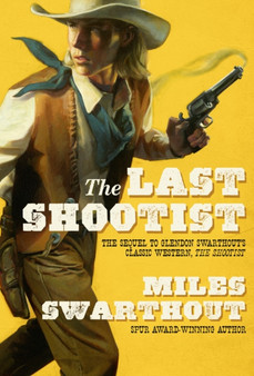 The Last Shootist by Miles Swarthout - Hardback