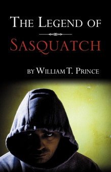 The Legend of Sasquatch by William T Prince - Paperback