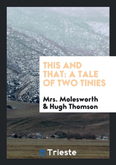 This and That : A Tale of Two Tinies by Mrs Molesworth - Paperback