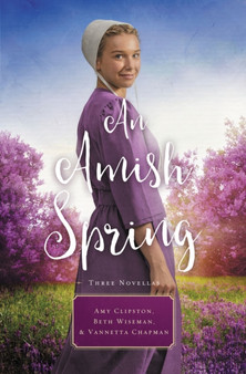 An Amish Spring : A Son for Always, A Love for Irma Rose, Where Healing Blooms by Amy Clipston - Paperback