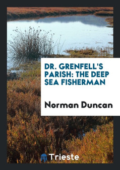 Dr. Grenfell's Parish : The Deep Sea Fisherman by Norman Duncan - Paperback