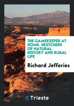 The Gamekeeper at Home. Sketchers of Natural History and Rural Life by Richard Jefferies - Paperback