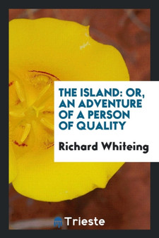 The Island : Or, an Adventure of a Person of Quality by Richard Whiteing - Paperback