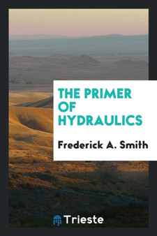 The Primer of Hydraulics by Frederick a Smith - Paperback