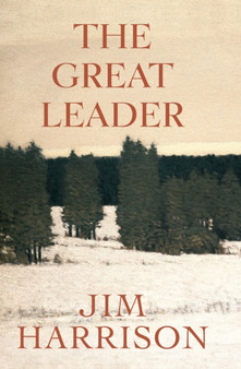 The Great Leader by Jim Harrison - Hardback