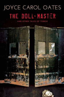 The Doll-Master and Other Tales of Terror by Professor of Humanities Joyce Carol Oates - Hardback