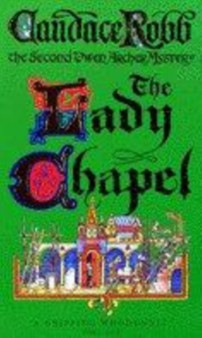 The Lady Chapel : An Owen Archer Mystery by Candace Robb - Paperback