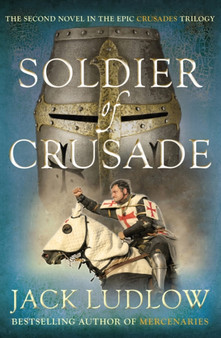 Soldier of Crusade : The fascinating historical adventure series by Jack Ludlow - Hardback