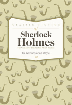 Sherlock Holmes Complete Short Stories by Sir Arthur Conan Doyle - Hardback