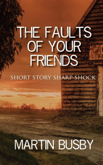 The Faults of Your Friends : Short Story Sharp Shock by Martin Busby - Paperback