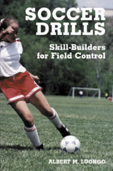 Soccer Drills : Skill-Builders for Field Control by Albert M. Luongo - Paperback