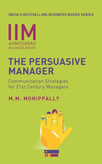 IIMA - The Persuasive Manager : Communication Strategies For 21st Century Managers by M M Monippally - Paperback