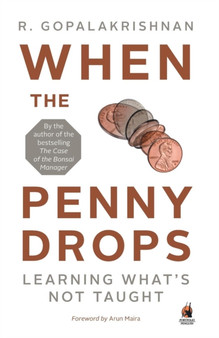 When the Penny Drops : Learning What's Not Taught by R Gopalakrishnan - Paperback
