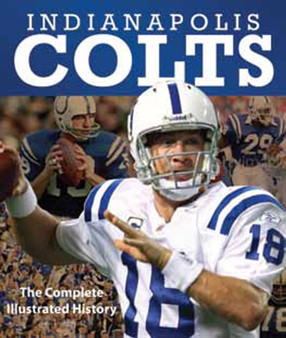 Indianapolis Colts : The Complete Illustrated History by Lew Freedman - Hardback