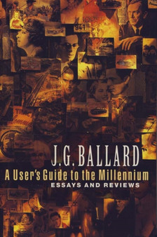 A User's Guide to the Millennium by J.G. Ballard - Hardback