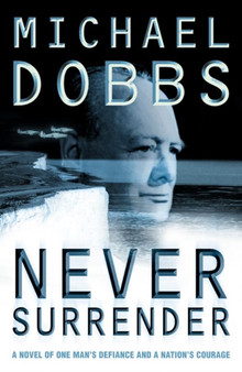 NEVER SURRENDER by MICHAEL DOBBS - Hardback
