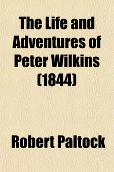 The Life and Adventures of Peter Wilkins (1844) by Robert Paltock - Paperback