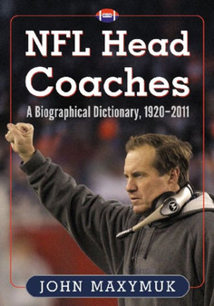 NFL Head Coaches : A Biographical Dictionary, 1920-2011 by John Maxymuk - Paperback