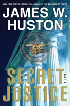 Secret Justice : A Novel by James W. Huston - Hardback