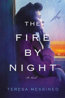The Fire by Night : A Novel by Teresa Messineo - Hardback