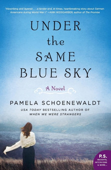 Under the Same Blue Sky : A Novel by Pamela Schoenewaldt - Paperback