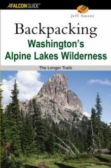 Backpacking Washington's Alpine Lakes Wilderness : The Longer Trails by Jeff Smoot - Paperback