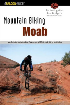 Mountain Biking Moab : A Guide To Moab's Greatest Off-Road Bicycle Rides by Lee Bridgers - Paperback