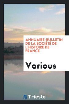 Annuaire-Bulletin de la Soci t de l'Histoire de France by Various - Paperback