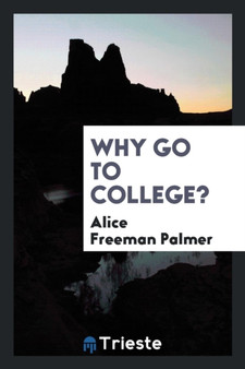 Why Go to College? by Alice Freeman Palmer - Paperback