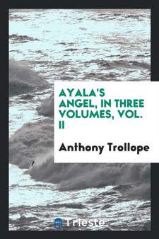 Ayala's Angel, in Three Volumes, Vol. II by Anthony Trollope - Paperback