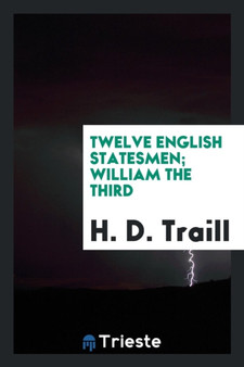 Twelve English Statesmen; William the Third by H D Traill - Paperback