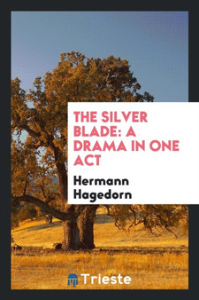 The Silver Blade : A Drama in One Act by Hermann Hagedorn - Paperback