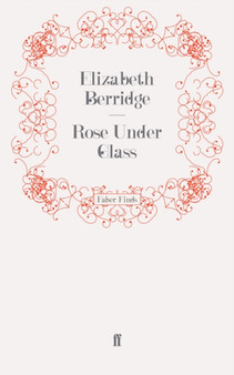Rose Under Glass by Elizabeth Berridge - Paperback