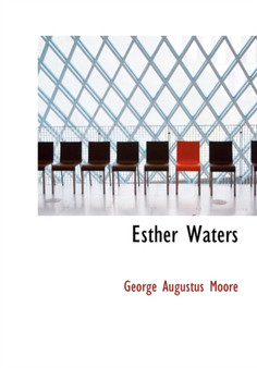 Esther Waters by George Augustus Moore - Hardback