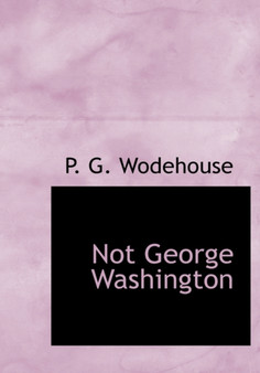 Not George Washington by P G Wodehouse - Hardback