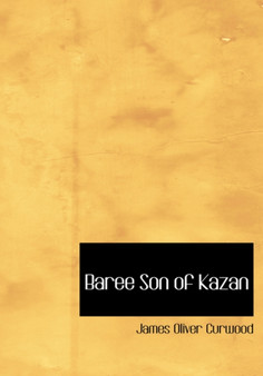 Baree Son of Kazan by James Oliver Curwood - Hardback