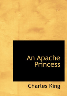 An Apache Princess by Charles King - Hardback