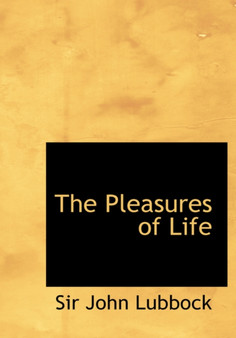 The Pleasures of Life by John Sir Lubbock - Hardback