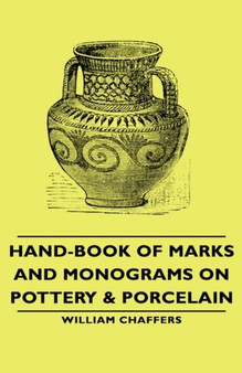 Hand-Book Of Marks And Monograms On Pottery & Porcelain by William Chaffers - Hardback