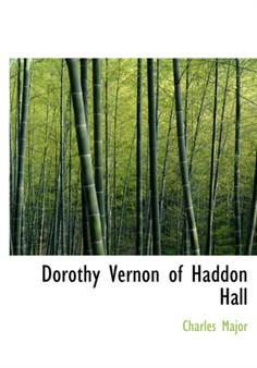 Dorothy Vernon of Haddon Hall by Deceased Charles Major - Hardback