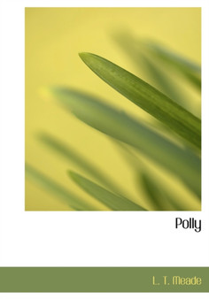 Polly by L T Meade - Hardback