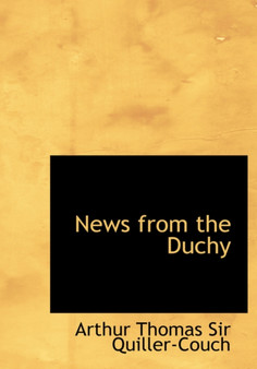 News from the Duchy by Arthur Quiller-Couch - Hardback