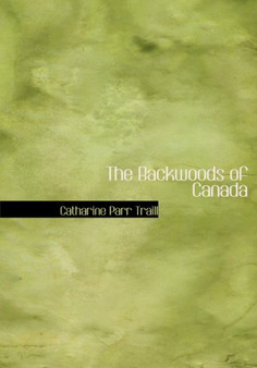 The Backwoods of Canada by Catharine Parr Traill - Hardback