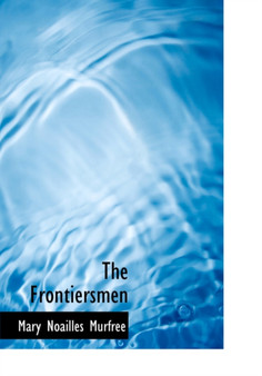 The Frontiersmen by Mary Noailles Murfree - Hardback