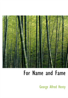 For Name and Fame by George Alfred Henty - Hardback