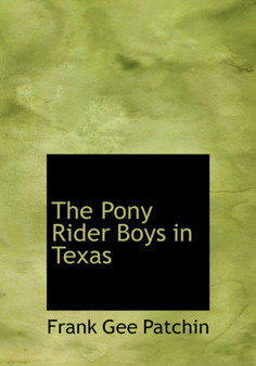The Pony Rider Boys in Texas by Frank Gee Patchin - Hardback