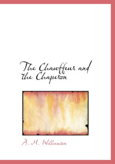 The Chauffeur and the Chaperon by A M Williamson - Hardback