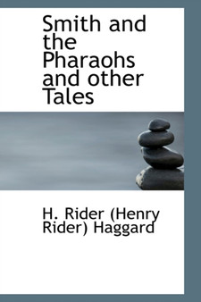 Smith and the Pharaohs and other Tales by H Rider Haggard - Hardback